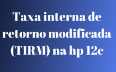 Taxa interna de retorno modificada na hp 12c