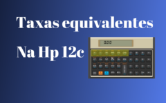 Como calcular taxas equivalentes na HP 12c