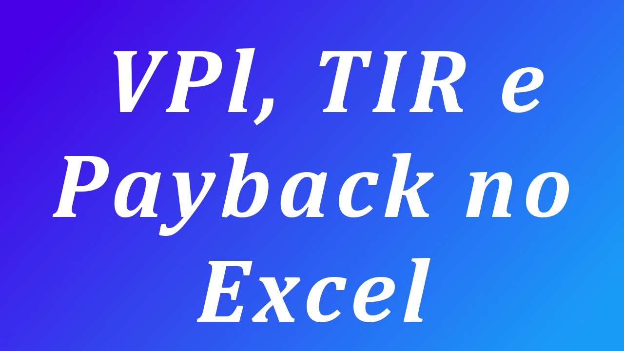 Como calcular o VPL, a TIR e o Payback no Excel